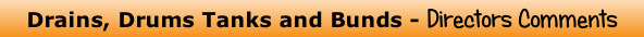 Drains, Drums Tanks and Bunds - Directors Comments