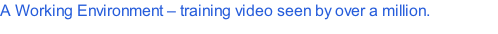 A Working Environment – training video seen by over a million.