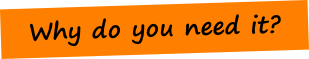 Why do you need it?